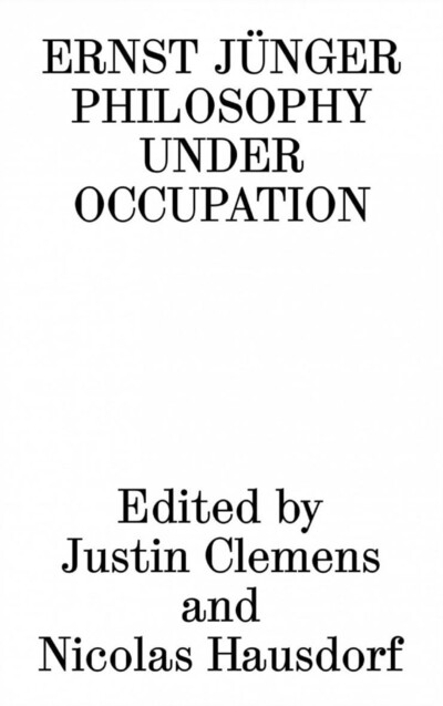 Ernst Jünger: Philosophy Under Occupation