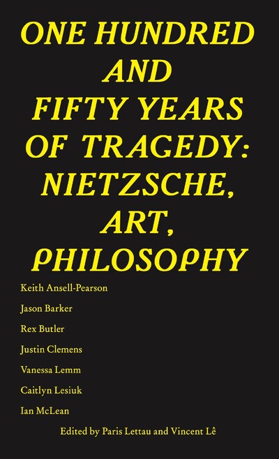 One Hundred and Fifty Years of Tragedy: Nietzsche, Art, Philosophy