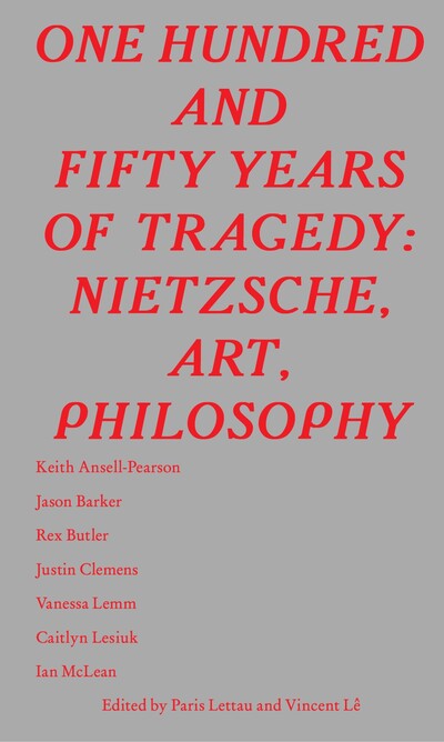 One Hundred and Fifty Years of Tragedy: Nietzsche, Art, Philosophy