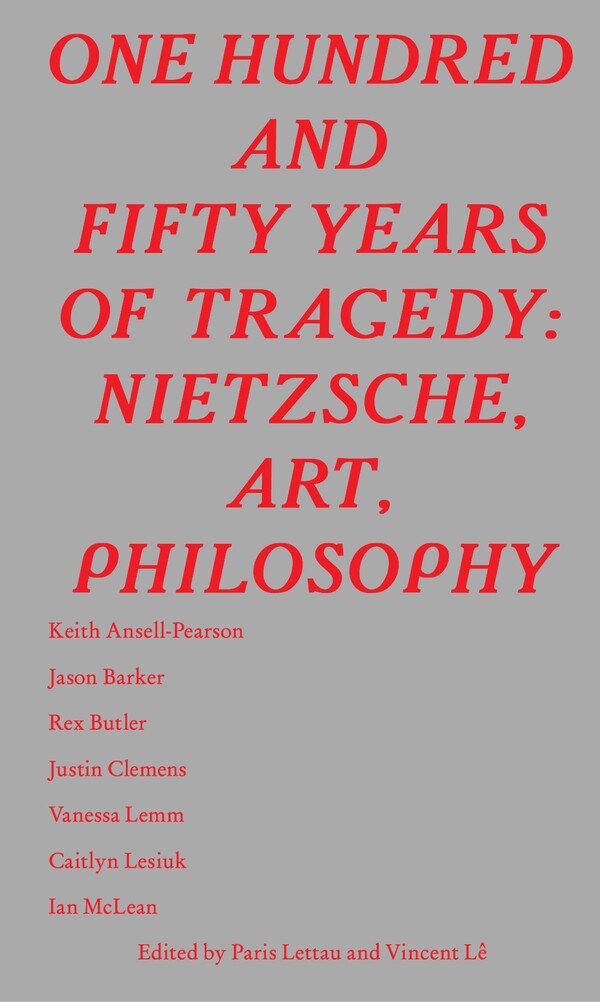 One Hundred and Fifty Years of Tragedy: Nietzsche, Art, Philosophy