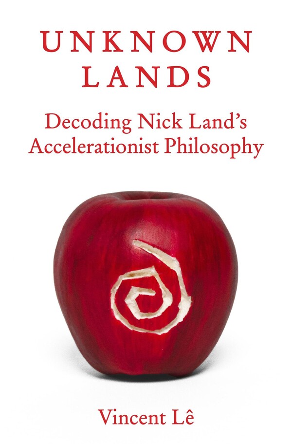 Unknown Lands: Decoding Nick Land's Accelerationist Philosophy